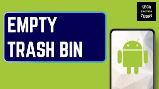 How To Empty Trash Bin On Android Phone