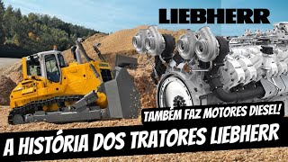 A INCRÍVEL história dos tratores LIEBHERR