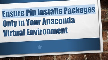 Ensure Pip Installs Packages Only in Your Anaconda Virtual Environment
