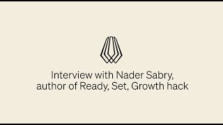Interview with Nader Sabry, author of  Ready, Set, Growth hack