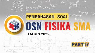 PEMBAHASAN SOAL OSN K FISIKA SMA TAHUN 2025 | PART 17