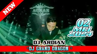 DJ ARDIAN GRAND DRAGON 02 MEI 2024 ENAK KALI