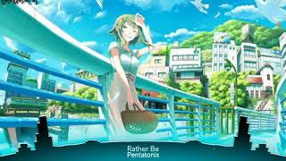 Nightcore - Rather Be( Pentatonix)