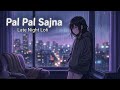 Pal Sajna || Emotional Lo-Fi Vibes for Sad Nights and Peaceful Mind Relaxation | Naghma Studio