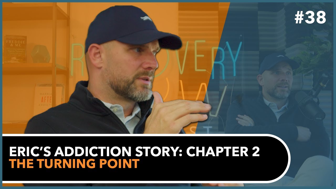 Eric's Addiction Story: Chapter 2 The Turning Point  | Ep 38