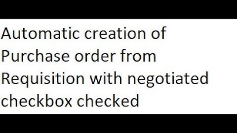 Automatic Creation of Purchase order from requisition with negotiated check box checked