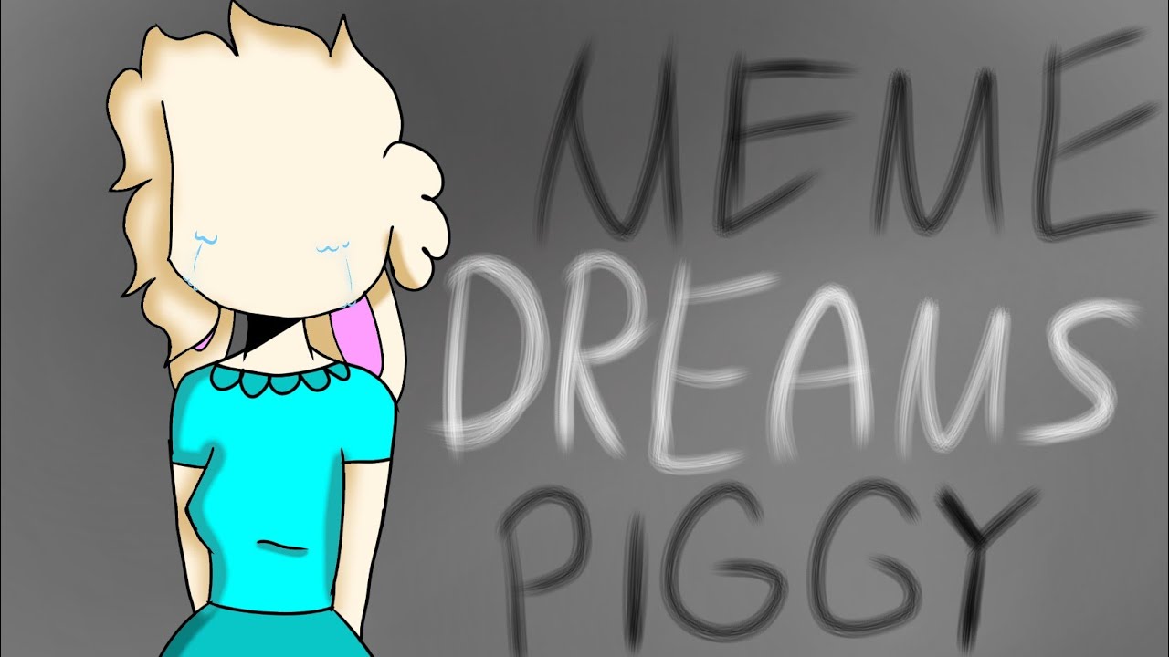 Dreams meme. Piggy animation meme. Dream meme.