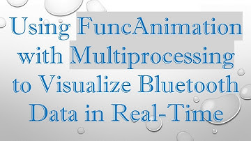 Using FuncAnimation with Multiprocessing to Visualize Bluetooth Data in Real-Time