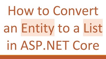 How to Convert an Entity to a List in ASP.NET Core