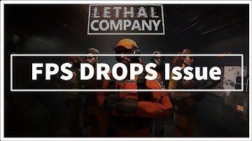 LETHAL COMPANY GAME FPS DROPS ISSUE