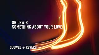 SG Lewis - something about your love (slowed + reverb)