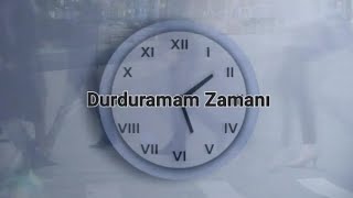 Durduramam Zamanı