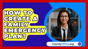 How To Create A Family Emergency Plan? - CountyOffice.org