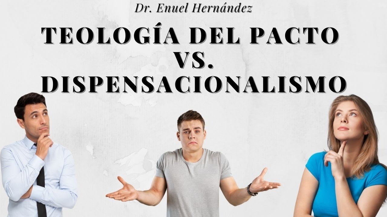 Teología del Pacto vs. Dispensacionalismo con el Dr. Enuel Hernández