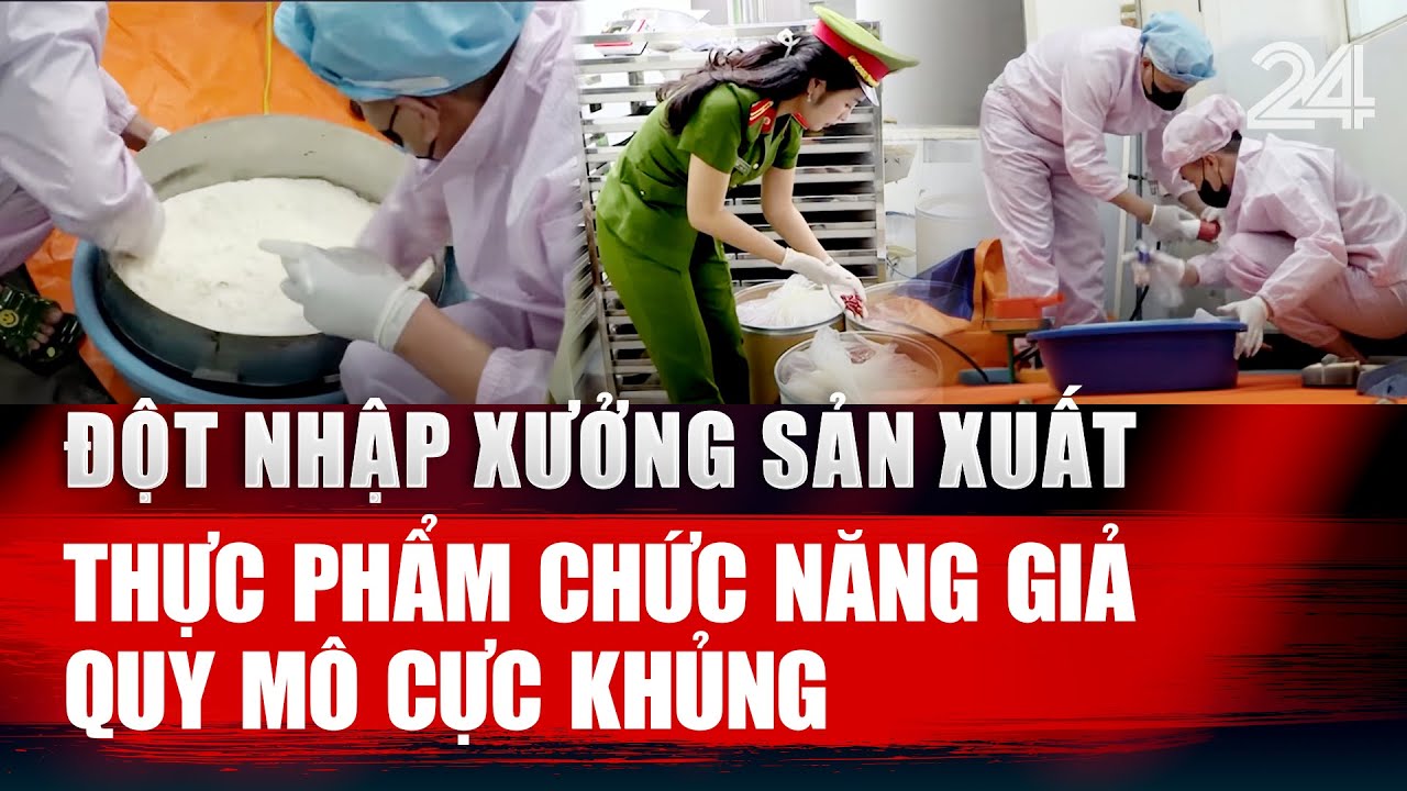 Đột nhập xưởng sản xuất thực phẩm chức năng giả quy mô cực khủng | VTV24