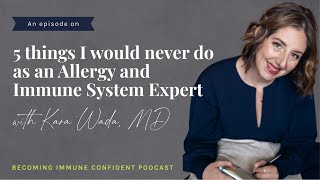 Episode 99: 5 things I would never do as an allergy and immune system expert