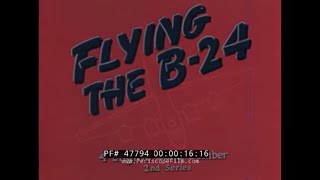FLYING THE CONSOLIDATED B24 LIBERATOR   WWII PILOT INSTRUCTION FILM 47794