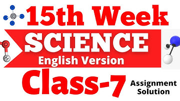 15th Week Class 7 Science Assignment Solution for English Version || Class 7 Science Assignment 4