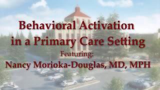 Behavioral Activation in a Primary Care Setting with Nancy Morioka-Douglas, MD, MPH