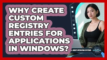 Why Create Custom Registry Entries For Applications In Windows? - All About Operating Systems