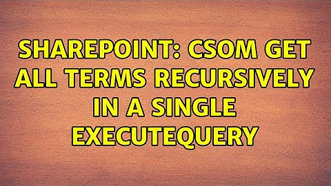 Sharepoint: CSOM get all terms recursively in a single ExecuteQuery (4 Solutions!!)