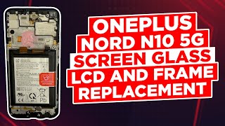 OnePlus Nord N10 5G Screen Glass, LCD and frame replacement