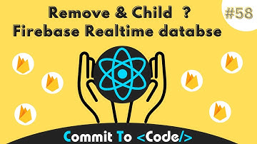 Remove & Child in Firebase Realtime Database : 58 | React & Firebase Tutorial | Commit To Code