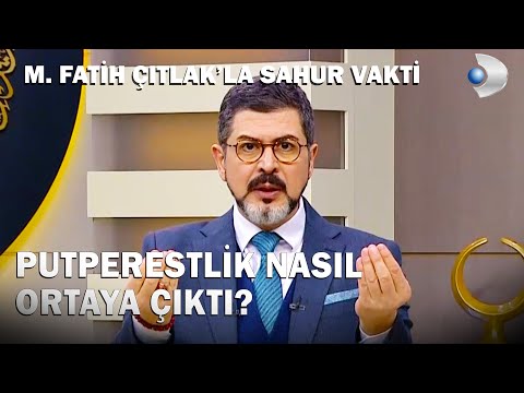 Putperestlik Nasıl Ortaya Çıktı?  - M. Fatih Çıtlak&rsquo;la Sahur Vakti