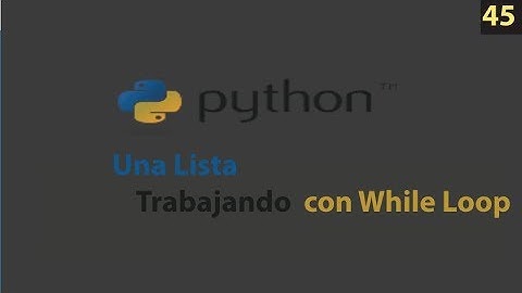 Curso Python – Bucle While loop con una lista Python – 45