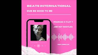 Beats International - Dub Be Good To Me (Pharoah & Flat T - Jam Hot Bootleg) [free download]