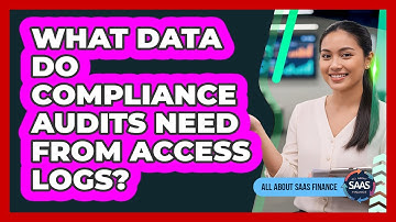 What Data Do Compliance Audits Need From Access Logs?