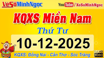 Kết Quả Xổ Số Miền Nam ngày 10/12/2025, KQXS Miền Nam: Đồng Nai, Cần Thơ, Sóc Trăng, Xổ Số MinhNgoc