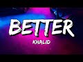 Khalid Better Lyrics Khalid Better Lyrics