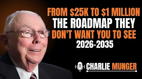 CHARLIE MUNGER: FROM $25K TO $1 MILLION - THE ROADMAP THEY DON'T WANT YOU TO SEE (2026-2035)