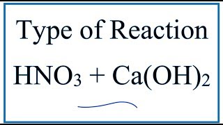 Type of Reaction for HNO3 + Ca(OH)2 = Ca(NO3)2 + H2O