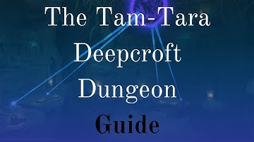 The Tam-Tara Deepcroft Dungeon Guide - Final Fantasy XIV