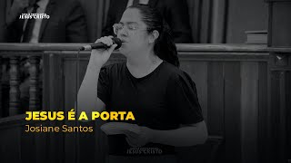 JESUS É A PORTA| Josiane Santos