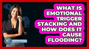 What Is Emotional Trigger Stacking And How Does It Cause Flooding? - Psychological Clarity
