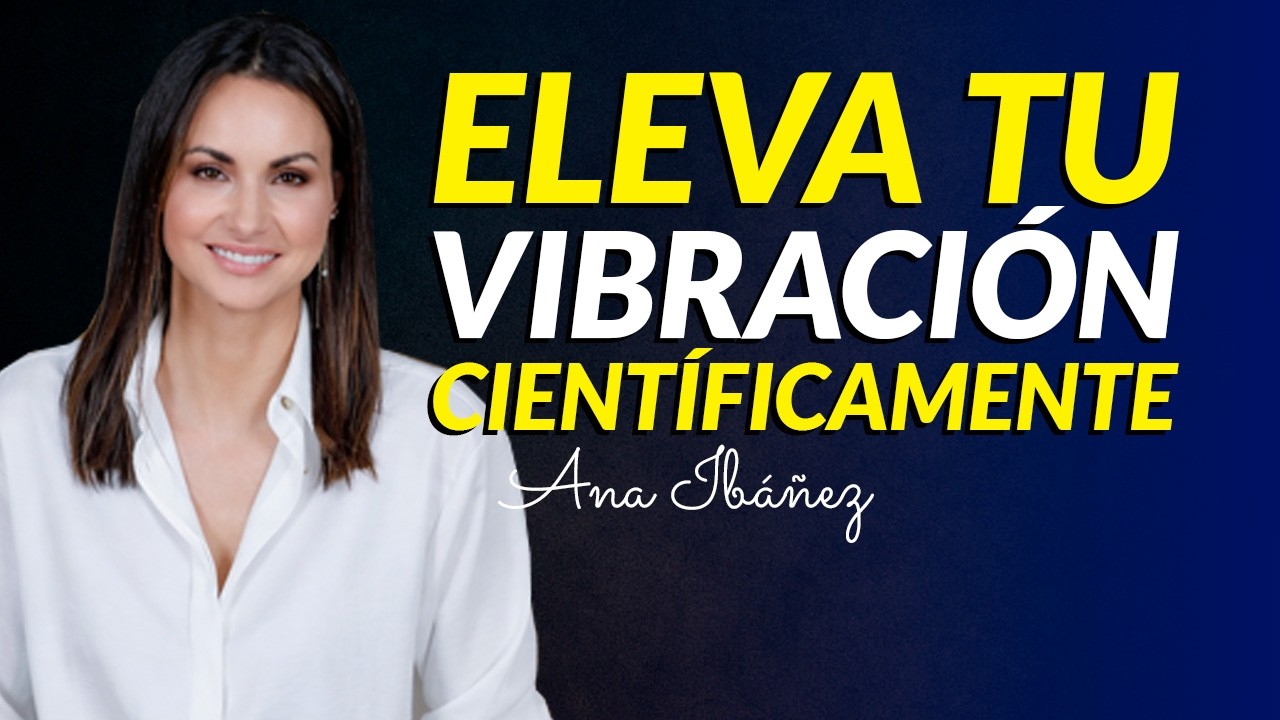 Cómo Elevar Tu Energía Desde La Neurociencia I Ana Ibáñez