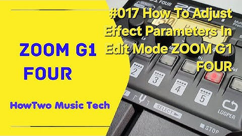 #017 How To Adjust Effect Parameters In Edit Mode ZOOM G1 FOUR