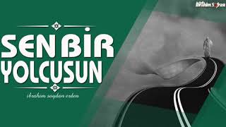 Ama Sen Bir Yolcusun ! | İbrahim Soydan Erden