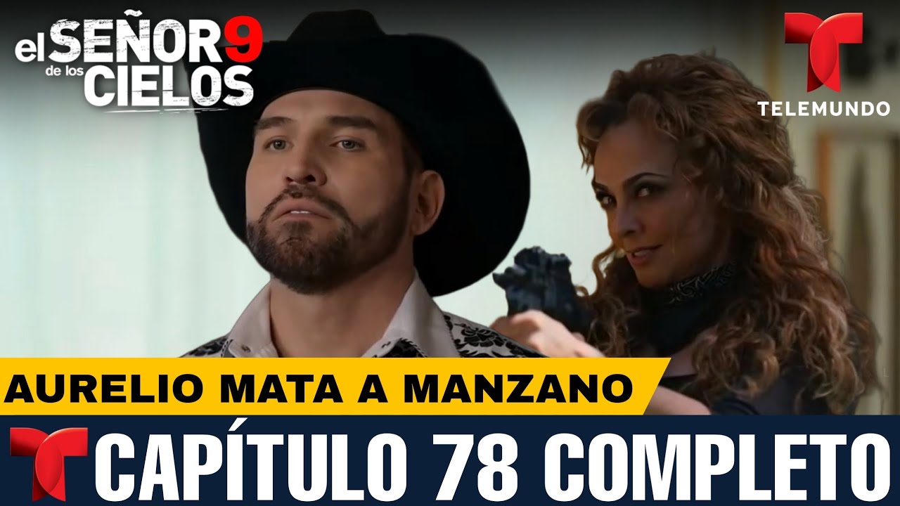 El Señor De Los Cielos 9 CAPÍTULO 78 | Felina Protege a Manzano - YouTube