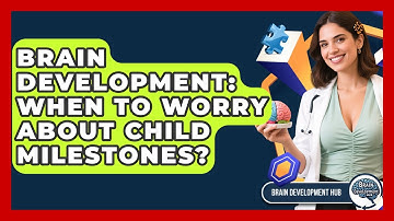 Brain Development: When To Worry About Child Milestones? - Brain Development Hub