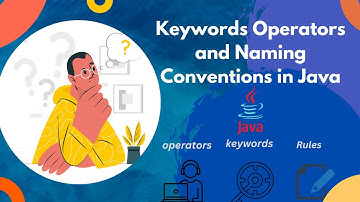 what are the keywords operators and naming conventions in java? | Keywords | operators| naming rules