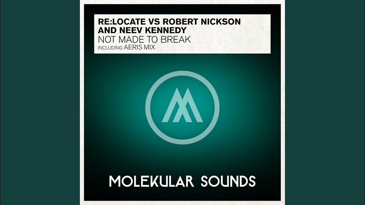 Not Made to Break - Re:Locate, Robert Nickson & Neev Kennedy: Song Lyrics,  Music Videos & Concerts