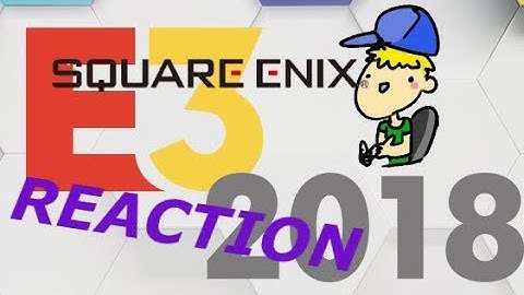 Square Enix Showcase E3 2018 Reaction