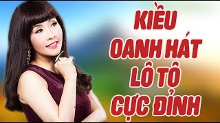 Kiều Oanh Hát Lô Tô Khán Giả Nghe Chỉ Có Mê  Hài Kiều Oanh Hay Nhất