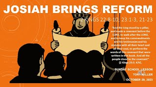 SUNDAY SCHOOL LESSON, OCTOBER 29, 2023, Josiah Brings Reform, 2 KINGS 22: 81; 23:13, 2123