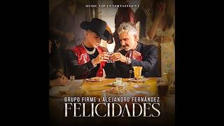 Felicidades Grupo Firme - Alejandro Fernandez - Felicidades
