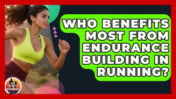 Who Benefits Most From Endurance Building in Running? - All Sorts Of Running